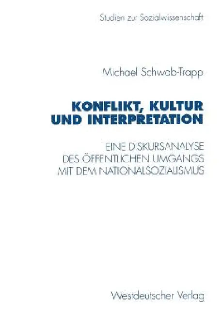Konflikt, Kultur Und Interpretation: Eine Diskursanalyse Des Öffentlichen Umgangs Mit Dem Nationalsozialismus by Michael Schwab-Trapp