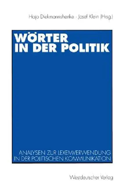 Wörter in Der Politik: Analysen Zur Lexemverwendung in Der Politischen Kommunikation by Hajo Diekmannshenke, Josef Klein