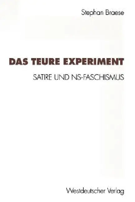 Das Teure Experiment: Satire Und Ns-Faschismus by Stephan Braese