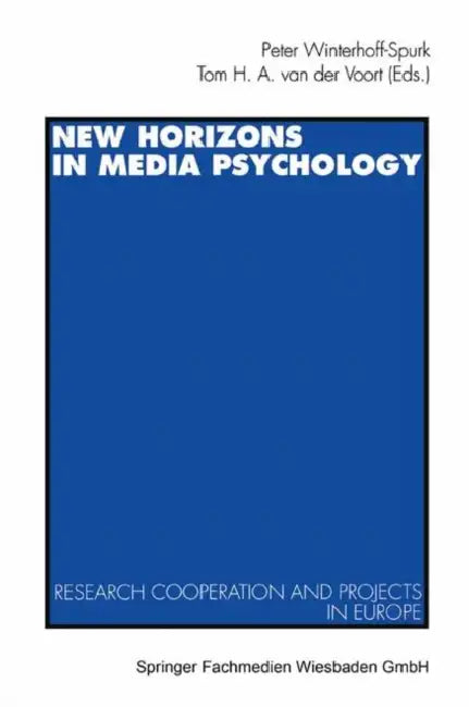 New Horizons in Media Psychology: Research Cooperation and Projects in Europe by Peter Winterhoff-Spurk, Tom H. a. Van Der Voort