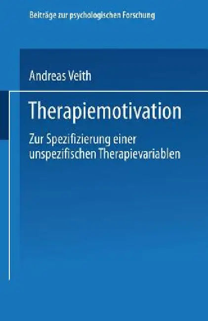 Therapiemotivation: Zur Spezifizierung Einer Unspezifischen Therapievariablen by Andreas Veith