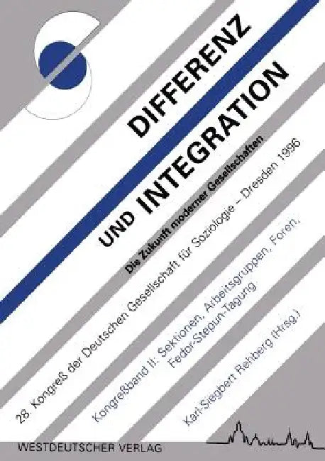Differenz Und Integration: Die Zukunft Moderner Gesellschaften: Verhandlungen Des 28. Kongresses Der Deutschen Gesellschaft Für Soziologie Im Oktober by Karl-Siegbert Rehberg, Andreas Pischel, Thomas Platz