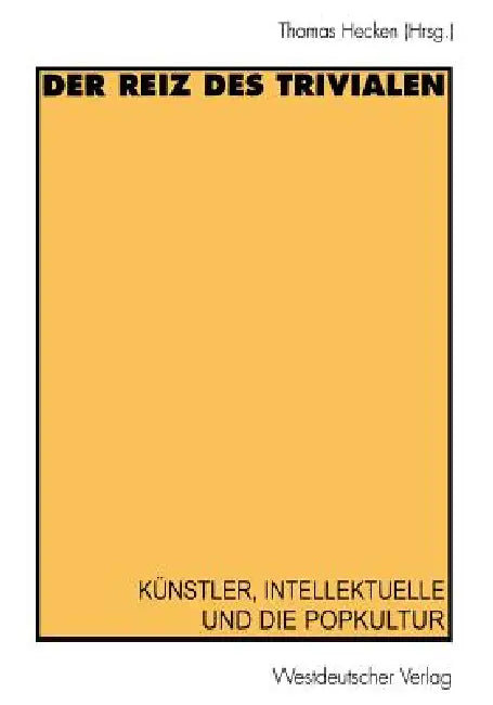 Der Reiz Des Trivialen: Künstler, Intellektuelle Und Die Popkultur by Thomas Hecken