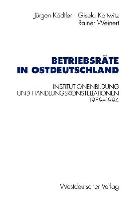 Betriebsräte in Ostdeutschland: Institutionenbildung Und Handlungskonstellationen 1989-1994 by Jürgen Kädtler, Gisela Kottwitz, Rainer Weinert