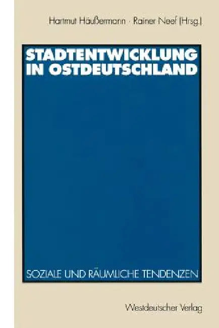 Stadtentwicklung in Ostdeutschland: Soziale Und Räumliche Tendenzen by Hartmut Häussermann, Rainer Neef