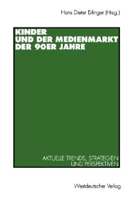 Kinder Und Der Medienmarkt Der 90er Jahre: Aktuelle Trends, Strategien Und Perspektiven by Hans Dieter Erlinger