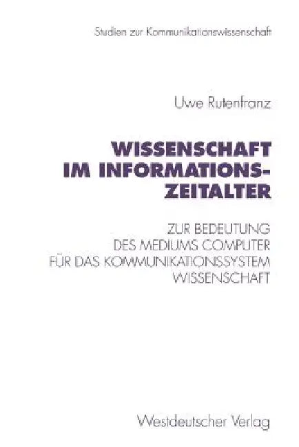 Wissenschaft Im Informationszeitalter: Zur Bedeutung Des Mediums Computer Für Das Kommunikationssystem Wissenschaft by Uwe Rutenfranz