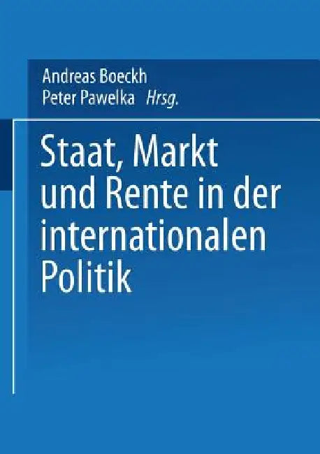 Staat, Markt Und Rente in Der Internationalen Politik by Andreas Boeckh, Peter Pawelka