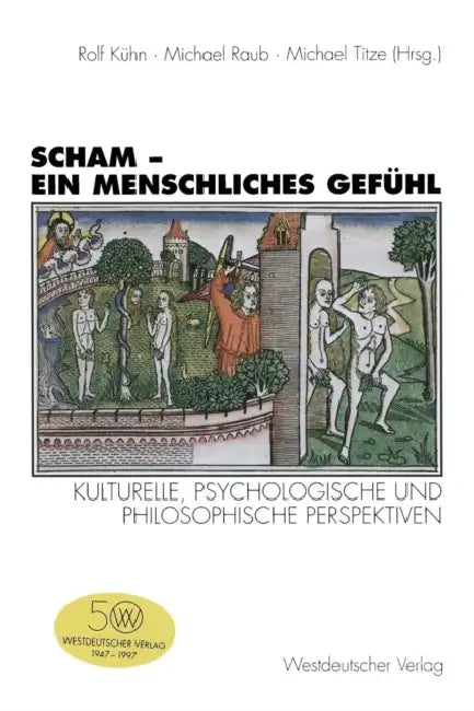 Scham -- Ein Menschliches Gefühl: Kulturelle, Psychologische Und Philosophische Perspektiven by Rolf Kühn, Michael Raub, Michael Titze