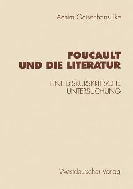 Foucault Und Die Literatur: Eine Diskurskritische Untersuchung by Achim Geisenhanslüke