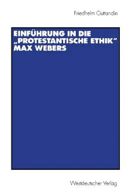 Einführung in Die "Protestantische Ethik" Max Webers by Friedhelm Guttandin