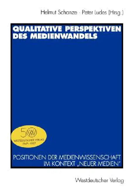Qualitative Perspektiven Des Medienwandels: Positionen Der Medienwissenschaft Im Kontext "neuer Medien" by Helmut Schanze, Peter Ludes