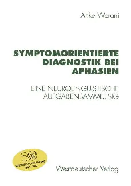 Symptomorientierte Diagnostik Bei Aphasien: Eine Neurolinguistische Aufgabensammlung by Anke Werani