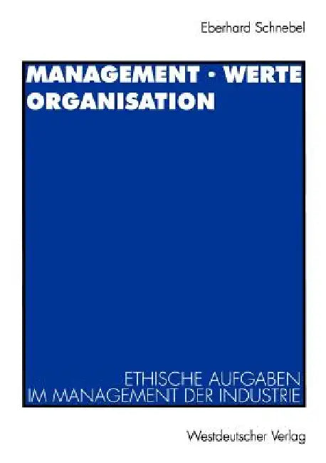 Management - Werte Organisation: Ethische Aufgaben Im Management Der Industrie VOR Dem Hintergrund Der Christlichen Theologie by Eberhard Schnebel