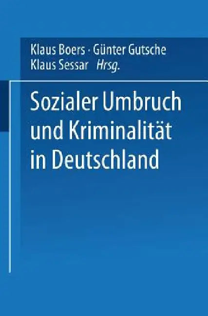 Sozialer Umbruch Und Kriminalität in Deutschland by Klaus Boers, Günter Gutsche, Klaus Sessar
