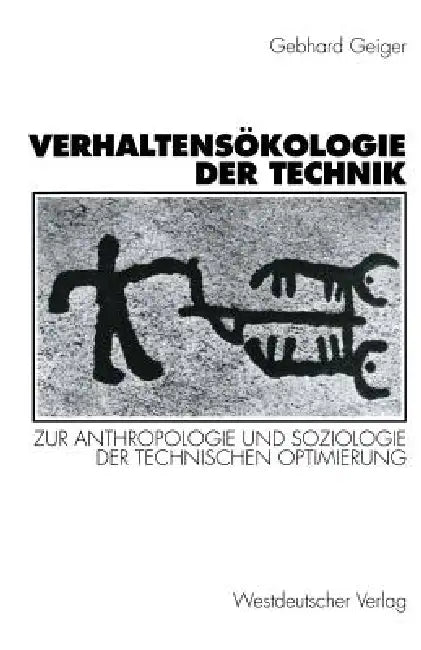 Verhaltensökologie Der Technik: Zur Anthropologie Und Soziologie Der Technischen Optimierung by Gebhard Geiger