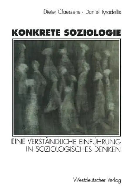 Konkrete Soziologie: Eine Verständliche Einführung in Soziologisches Denken by Karin Claessens, Daniel Tyradellis