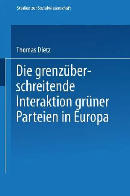 Die Grenzüberschreitende Interaktion Grüner Parteien in Europa by Thomas Dietz