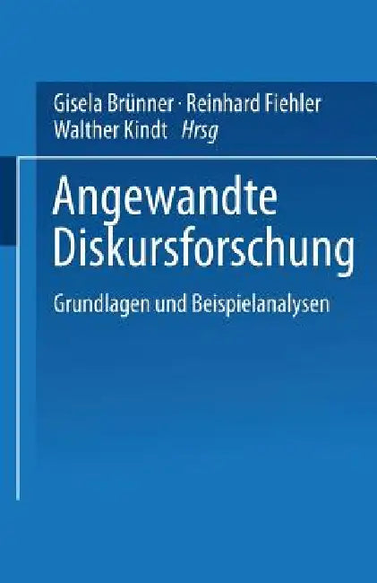 Angewandte Diskursforschung: Band 1: Grundlagen Und Beispielanalysen by Gisela Brünner, Reinhard Fiehler, Walther Kindt