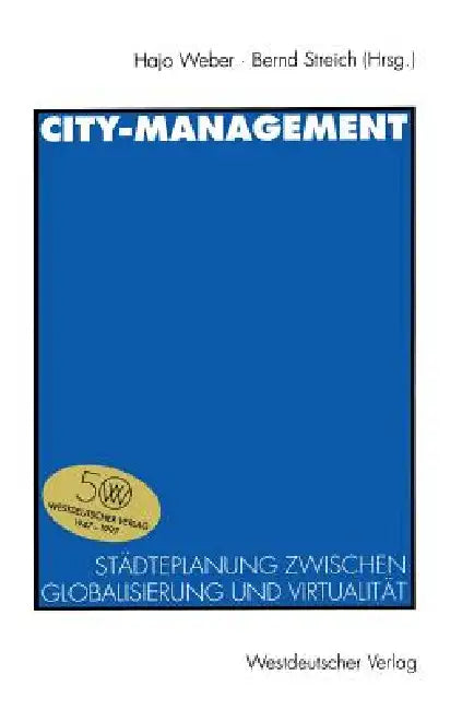 City-Management: Städteplanung Zwischen Globalisierung Und Virtualität by Hajo Weber, Bernd Streich