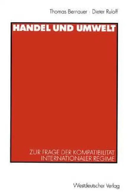 Handel Und Umwelt: Zur Frage Der Kompatibilität Internationaler Regime by Thomas Bernauer, Richard Senti, Dieter Ruloff