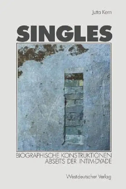 Singles: Biographische Konstruktionen Abseits Der Intim-Dyade by Jutta Kern
