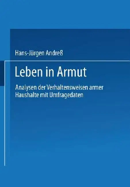 Leben in Armut: Analysen Der Verhaltensweisen Armer Haushalte Mit Umfragedaten by Hans-Jürgen Andreß, Eckhard Burkatzki, Gero Lipsmeier
