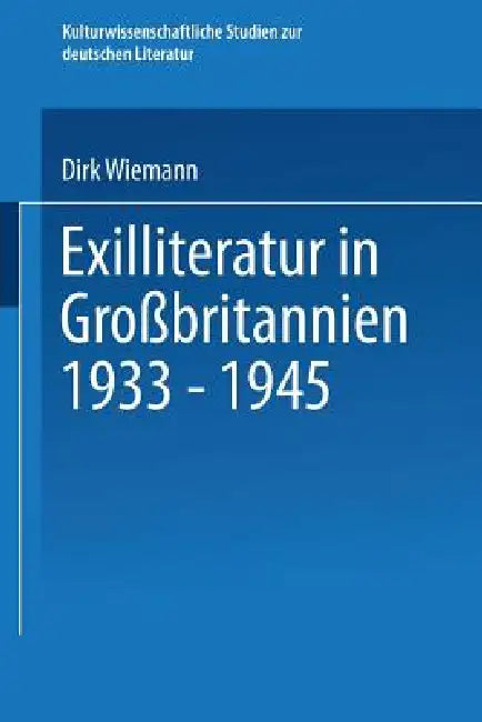 Exilliteratur in Großbritannien 1933 - 1945 by Dirk Wiemann