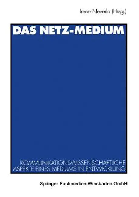 Das Netz-Medium: Kommunikationswissenschaftliche Aspekte Eines Mediums in Entwicklung by Irene Neverla
