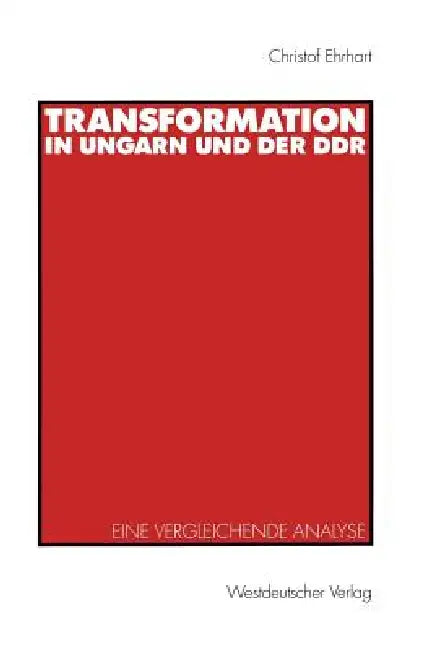 Transformation in Ungarn Und Der DDR: Eine Vergleichende Analyse by Christof E. Ehrhart