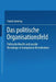 Das Politische Organisationsfeld: Politische Macht Und Soziale Homologie in Komplexen Demokratien by Frank Janning