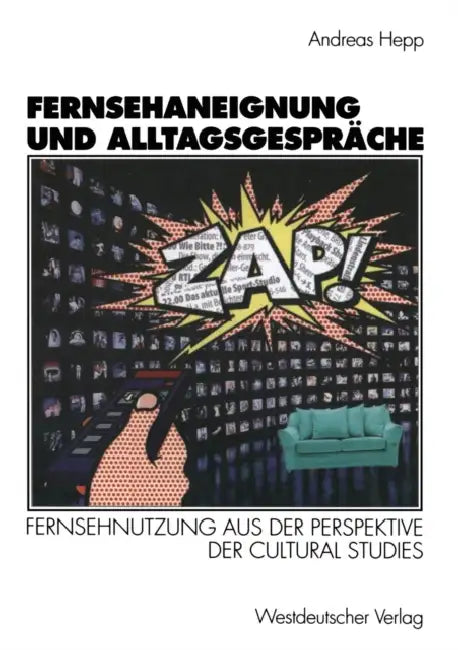 Fernsehaneignung Und Alltagsgespräche: Fernsehnutzung Aus Der Perspektive Der Cultural Studies by Andreas Hepp