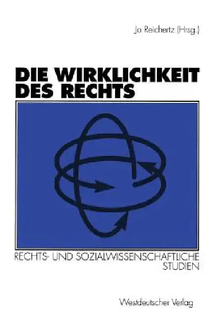 Die Wirklichkeit Des Rechts: Rechts- Und Sozialwissenschaftliche Studien by Jo Reichertz, Nathalie Iványi