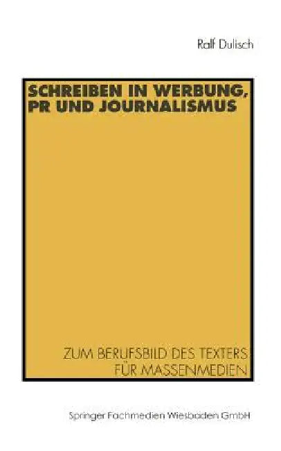 Schreiben in Werbung, PR Und Journalismus: Zum Berufsbild Des Texters Für Massenmedien by Ralf Dulisch