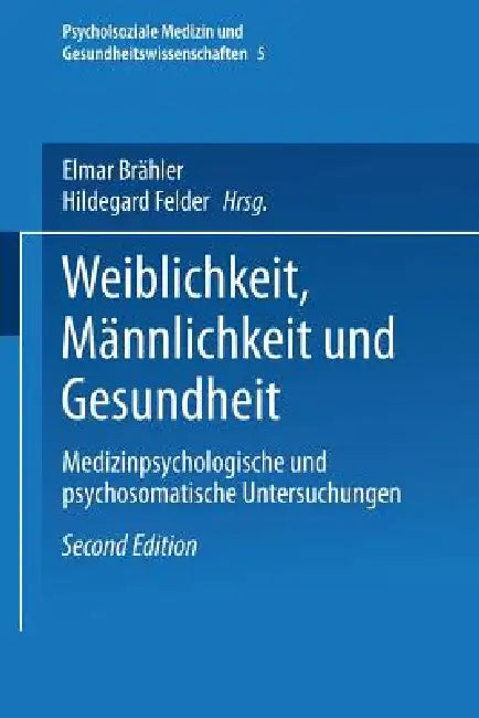 Weiblichkeit, Männlichkeit Und Gesundheit: Medizinpsychologische Und Psychosomatische Untersuchungen by Elmar Brähler, Hildegard Felder