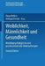 Weiblichkeit, Männlichkeit Und Gesundheit: Medizinpsychologische Und Psychosomatische Untersuchungen by Elmar Brähler, Hildegard Felder
