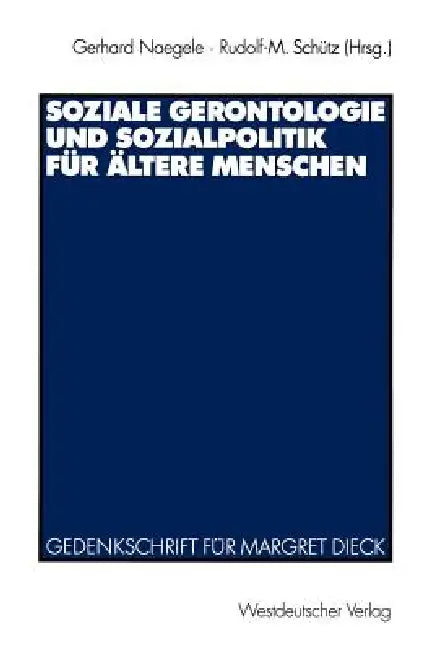 Soziale Gerontologie Und Sozialpolitik Für Ältere Menschen: Gedenkschrift Für Margret Dieck by Gerhard Naegele, Rudolf-M Schütz