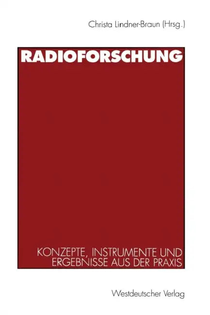 Radioforschung: Konzepte, Instrumente Und Ergebnisse Aus Der PRAXIS by Christa Lindner-Braun