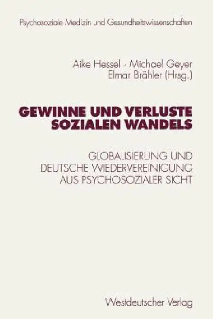 Gewinne Und Verluste Sozialen Wandels: Globalisierung Und Deutsche Wiedervereinigung Aus Psychosozialer Sicht by Aike Hessel, Michael Geyer, J. Eckert