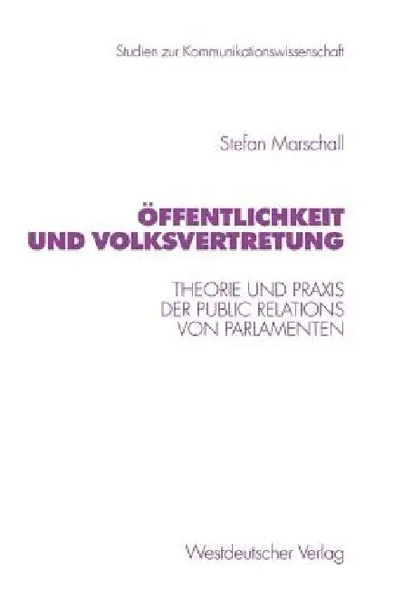Öffentlichkeit Und Volksvertretung: Theorie Und PRAXIS Der Public Relations Von Parlamenten by Stefan Marschall