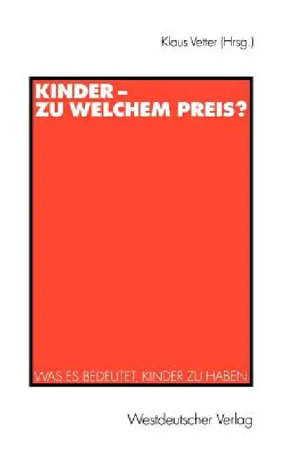 Kinder -- Zu Welchem Preis?: Was Es Bedeutet, Kinder Zu Haben by Klaus Vetter