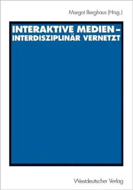 Interaktive Medien -- Interdisziplinär Vernetzt by Margot Berghaus