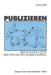 Publizieren: Eine Sinngeschichte Der Öffentlichen Kommunikation by Manfred Rühl