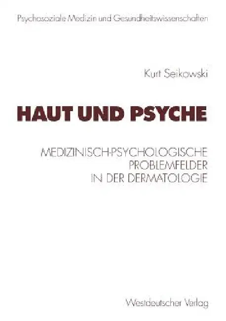 Haut Und Psyche: Medizinisch-Psychologische Problemfelder in Der Dermatologie by Kurt Seikowski, Elmar Brähler, J. Eckert