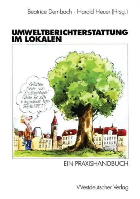 Umweltberichterstattung Im Lokalen: Ein Praxishandbuch by Beatrice Dernbach, Harald Heuer