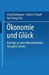 Ökonomie Und Glück: Beiträge Zu Einer Wirtschaftslehre Des Guten Lebens by Alfred Bellebaum, Hella Hoppe, Herbert Schaaff