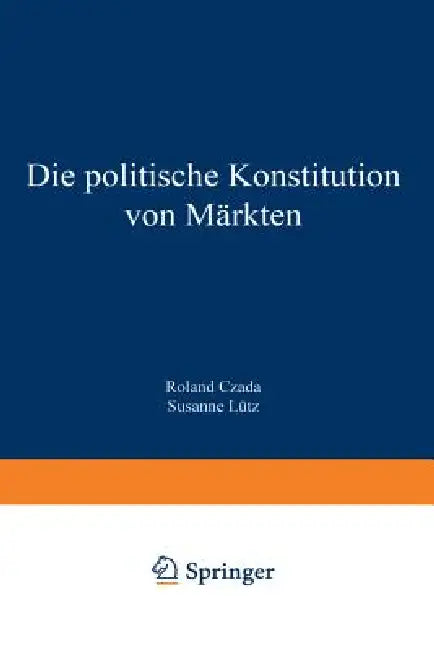 Die Politische Konstitution Von Märkten by Roland Czada, Susanne Lütz