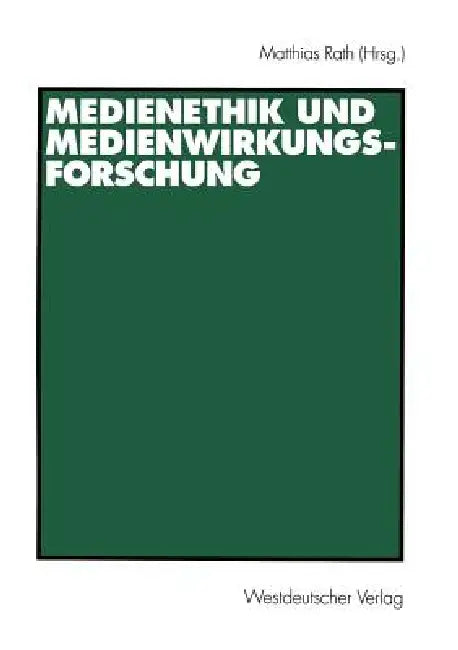 Medienethik Und Medienwirkungsforschung by Matthias Rath