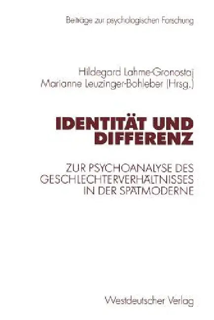 Identität Und Differenz: Zur Psychoanalyse Des Geschlechterverhältnisses in Der Spätmoderne by Hildegard Lahme-Gronostaj, Marianne Leuzinger-Bohleber