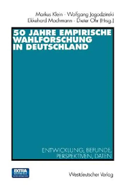 50 Jahre Empirische Wahlforschung in Deutschland: Entwicklung, Befunde, Perspektiven, Daten by Markus Klein, Wolfgang Jagodzinski, Dieter Ohr